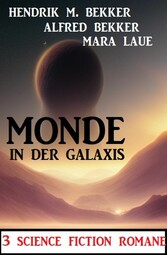 Monde in der Galaxis: 3 Science Fiction Romane