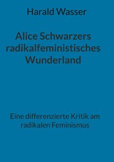 Alice Schwarzers radikalfeministisches Wunderland