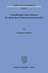 Grundfragen einer Reform des deutschen Gebrauchsmusterrechts.