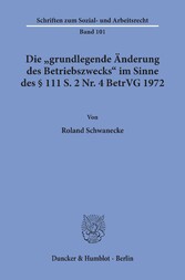 Die »grundlegende Änderung des Betriebszwecks« im Sinne des § 111 S. 2 Nr. 4 BetrVG 1972.