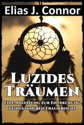 Luzides Träumen - Eine Anleitung zur Entdeckung deines inneren Traumreichs