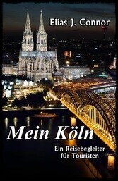 Mein Köln - Ein Reisebegleiter für Touristen