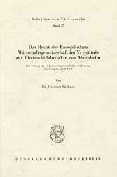 Das Recht der Europäischen Wirtschaftsgemeinschaft im Verhältnis zur Rheinschiffahrtsakte von Mannheim.