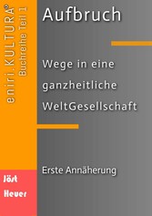 Aufbruch  -  Wege in eine ganzheitliche WeltGesellschaft