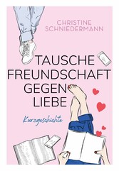 Tausche Freundschaft gegen Liebe