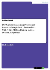 Der Clinical-Reasoning-Prozess am Patientenbeispiel mit chronischer VKB-/HKB-/IB-Insuffizienz mittels eGym-Kraftgeräten