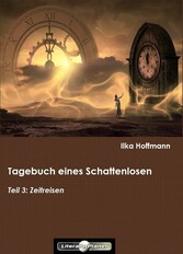 Tagebuch eines Schattenlosen: Teil 3: Zeitreisen