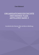 Organisationsgeschichte der Heeres-Flak-Artillerie Band 2