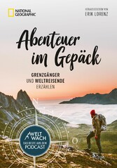 Abenteuer im Gepäck: Grenzgänger und Weltreisende erzählen.