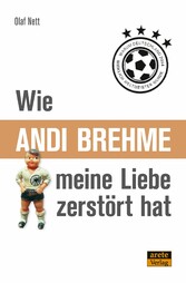 Wie Andi Brehme meine Liebe zerstört hat