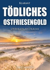 Tödliches Ostfriesengold. Ostfrieslandkrimi