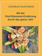 Mit der Fünf-Elemente-Ernährung durch das ganze Jahr