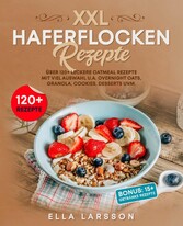 Haferflocken Rezepte - Über 120 leckere Oatmeal Gerichte für die ganze Familie