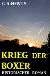 Krieg der Boxer: Historischer Roman