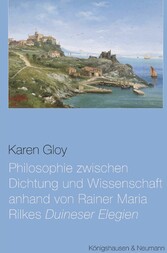 Philosophie zwischen Dichtung und Wissenschaft anhand von Rainer Maria Rilkes ,Duineser Elegien'