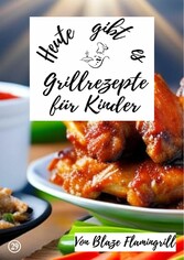 Heute gibt es - Grillrezepte für Kinder