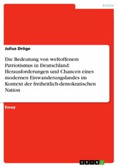 Die Bedeutung von weltoffenem Patriotismus in Deutschland: Herausforderungen und Chancen eines modernen Einwanderungslandes im Kontext der freiheitlich-demokratischen Nation