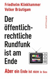 Der öffentlich-rechtliche Rundfunk ist am Ende