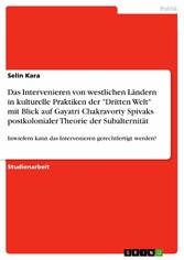 Das Intervenieren von westlichen Ländern in kulturelle Praktiken der 'Dritten Welt' mit Blick auf Gayatri Chakravorty Spivaks postkolonialer Theorie der Subalternität