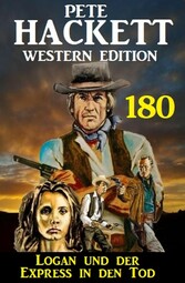 Logan und der Express in den Tod: Pete Hackett Western Edition 180