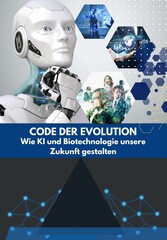 Code der Evolution: Wie KI und Biotechnologie unsere Zukunft gestalten