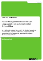 Facility-Management-Ansätze für den Umgang mit dem nachwachsenden Rohstoff Holz