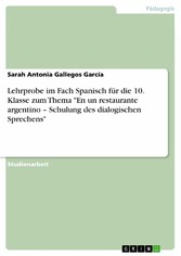 Lehrprobe im Fach Spanisch für die 10. Klasse zum Thema 'En un restaurante argentino - Schulung des dialogischen Sprechens'