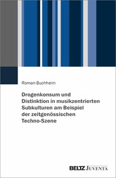 Drogenkonsum und Distinktion in musikzentrierten Subkulturen am Beispiel der zeitgenössischen Techno-Szene