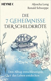 Die 7 Geheimnisse der Schildkröte (vollständig aktualisierte und erweiterte Neuausgabe)