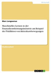 Maschinelles Lernen in der Finanzdienstleistungsindustrie am Beispiel der Prädiktion von Aktienkursbewegungen