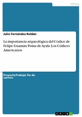 La importancia arqueológica del Códice de Felipe Guamán Poma de Ayala. Los Códices Americanos