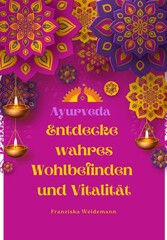 Ayurveda: Entdecke wahres Wohlbefinden und Vitalität