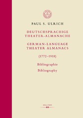 Deutschsprachige Theater-Almanache / German-language Theater Almanacs (1772-1918). Bibliographie / Bibliography