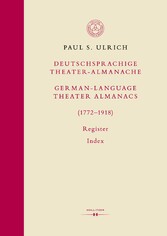 Deutschsprachige Theater-Almanache: Register / German-language Theater Almanacs: Index (1772-1918)