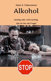 Alkohol - Süchtig oder nicht süchtig, das ist hier die Frage!