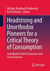 Headstrong and Unorthodox Pioneers for a Critical Theory of Consumption