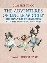 The Adventures of Uncle Wiggily, the Bunny Rabbit Gentleman with the Twinkling  Pink Nose