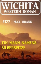 Ein Mann namens Silberspitze: Wichita Western Roman 127