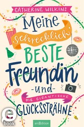 Meine schrecklich beste Freundin und die gigantische Glückssträhne (Meine schrecklich beste Freundin 4)