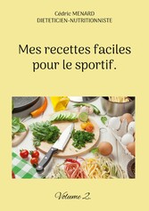 Mes recettes faciles pour le sportif.