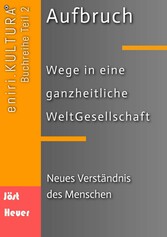 Aufbruch  -  Wege in eine ganzheitliche WeltGesellschaft