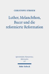 Luther, Melanchthon, Bucer und die reformierte Reformation