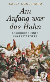 Am Anfang war das Huhn. Geschichte eines Charaktertiers