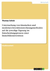 Untersuchung von klassischen und modernen Investitionsrechnungsmethoden auf die jeweilige Eignung im Entscheidungsprozess einer Immobilieninvestition