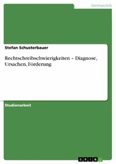 Rechtschreibschwierigkeiten - Diagnose, Ursachen, Förderung