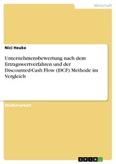 Unternehmensbewertung nach dem Ertragswertverfahren und der Discounted-Cash Flow (DCF) Methode im Vergleich