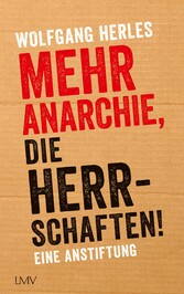 Mehr Anarchie, die Herrschaften!