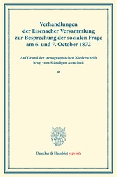 Verhandlungen der Eisenacher Versammlung zur Besprechung der socialen Frage am 6. und 7. October 1872.