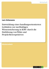 Entwicklung eines handlungsorientierten Leitfadens zur nachhaltigen Wissenssicherung in KMU durch die Einführung von Wikis und Projekt-Retrospektiven