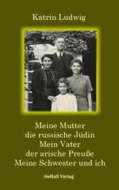 Meine Mutter - die russische Jüdin. Mein Vater - der arische Preuße. Meine Schwester und ich.